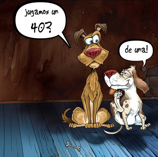 Dos perros: uno pregunta «¿Jugamos un 40?» y el otro responde «¡De una!»